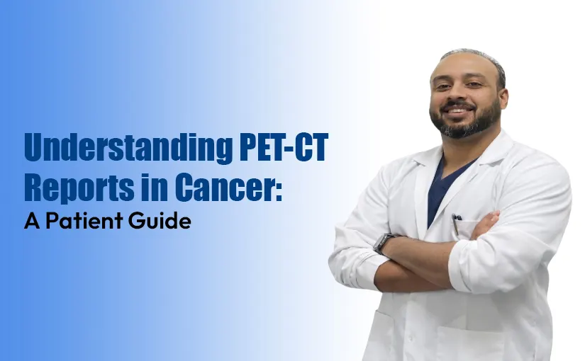 Understanding-PET-CT-Reports-in-Cancer-A-Patient-Guide.webp